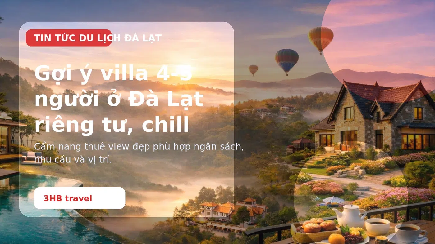 Gợi ý villa 4-5 người ở Đà Lạt riêng tư, chill và tiện nghi - thuê villa Đà Lạt